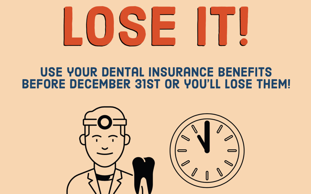 Maximize Your Dental Insurance Benefits Before They Expire!
